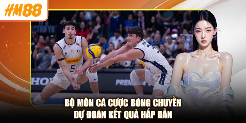 Bộ môn cá cược bóng chuyền dự đoán kết quả hấp dẫn
