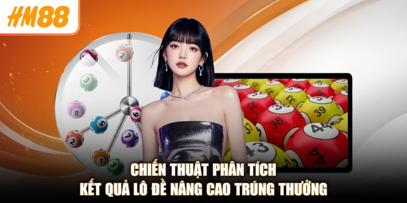 Chiến thuật phân tích kết quả lô đề nâng cao trúng thưởng