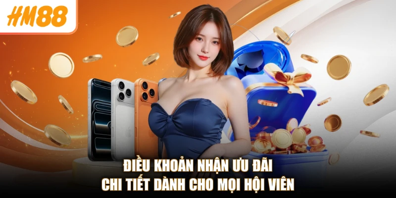 Khuyến Mãi HM88 3 Điều khoản nhận ưu đãi chi tiết dành cho mọi hội viên