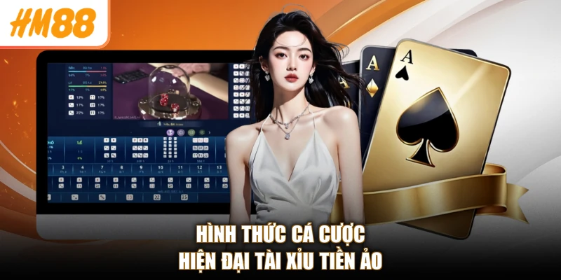 Hình thức cá cược hiện đại tài xỉu tiền ảo