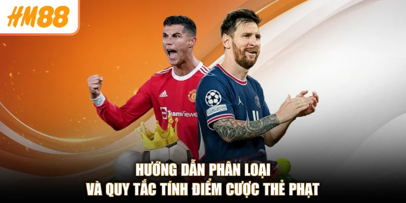 Hướng dẫn phân loại và quy tắc tính điểm cược thẻ phạt