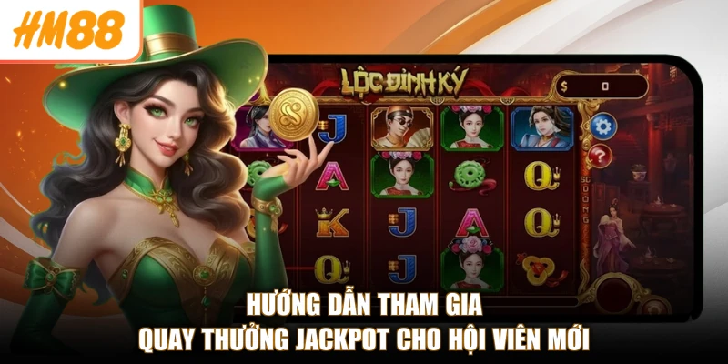Hướng dẫn tham gia quay thưởng jackpot cho hội viên mới