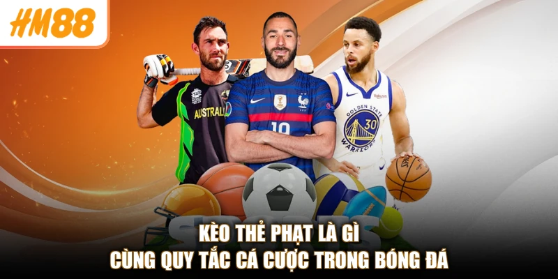 Kèo thẻ phạt là gì cùng quy tắc cá cược trong bóng đá