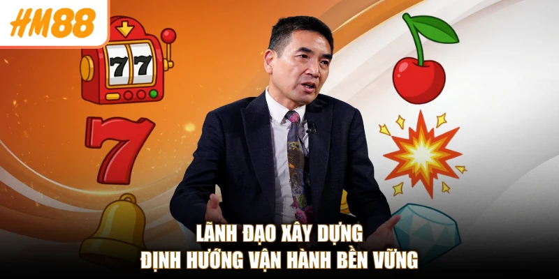 Lãnh đạo xây dựng định hướng vận hành bền vững