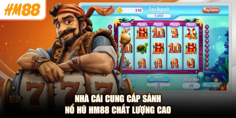 Nhà cái cung cấp sảnh Nổ hũ HM88 chất lượng cao