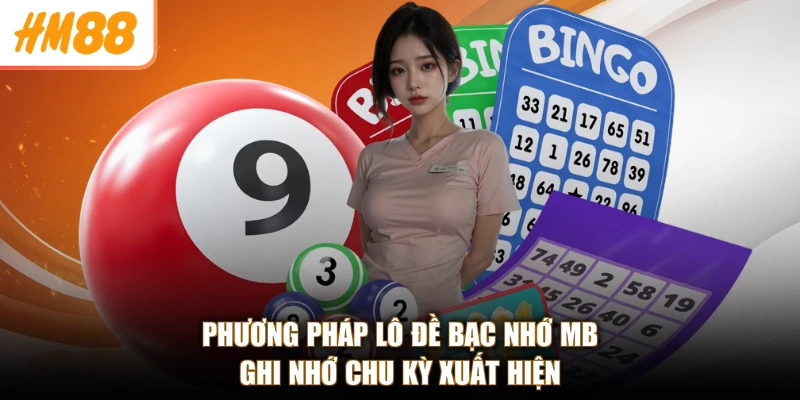 Lô Đề Bạc Nhớ Mb HM88 - Bắt Số Cực Chuẩn, Trúng Lớn Mỗi Ngày 2 Phương pháp lô đề bạc nhớ mb ghi nhớ chu kỳ xuất hiện