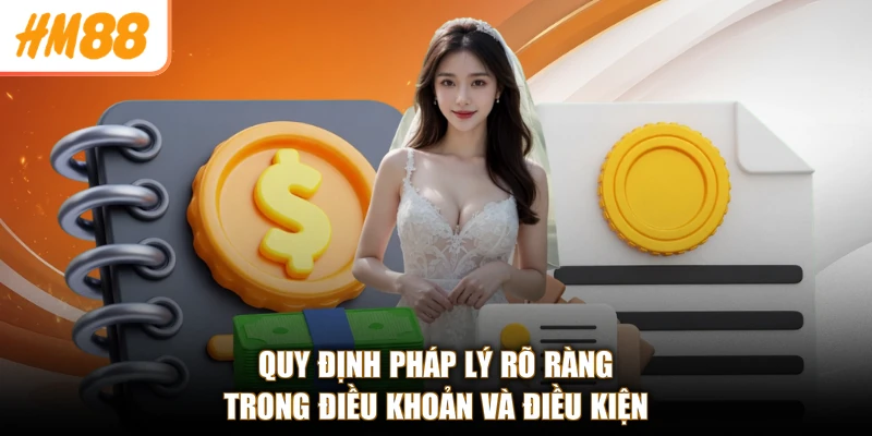 Quy định pháp lý rõ ràng trong điều khoản và điều kiện