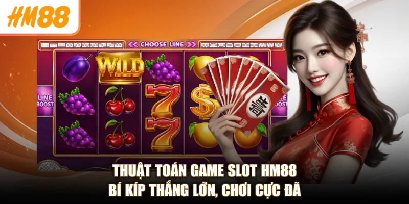 Thuật Toán Game Slot HM88 - Bí Kíp Thắng Lớn, Chơi Cực Đã