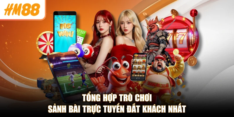 Tổng hợp trò chơi sảnh bài trực tuyến đắt khách nhất