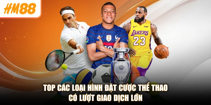 Top các loại hình đặt cược thể thao có lượt giao dịch lớn
