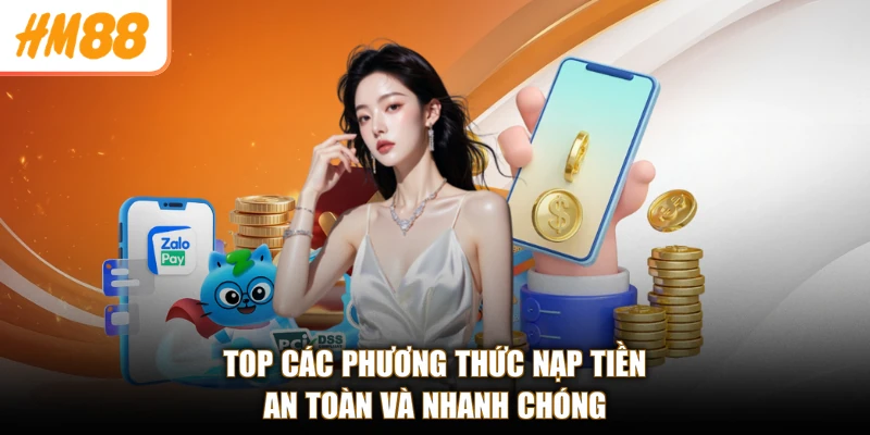 Top các phương thức nạp tiền an toàn và nhanh chóng