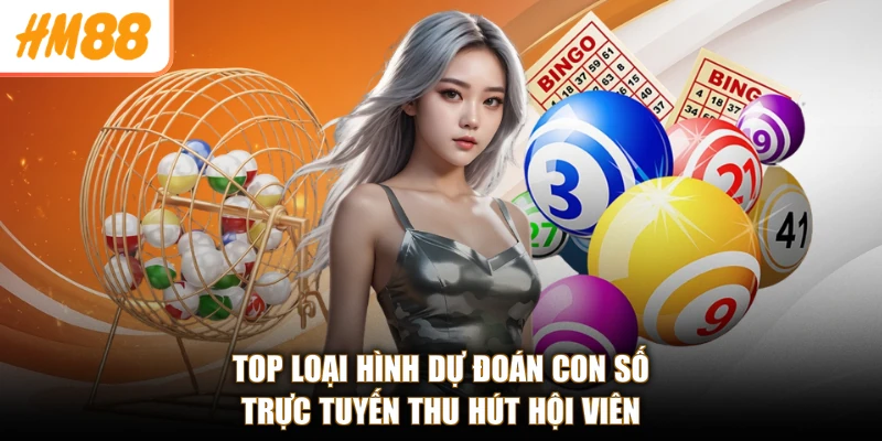 Top loại hình dự đoán con số trực tuyến thu hút hội viên