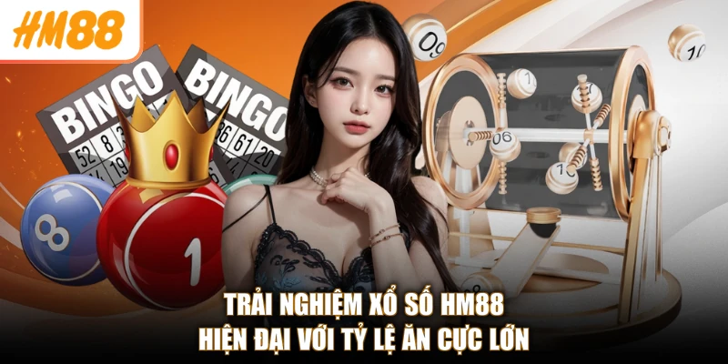 Trải nghiệm xổ số HM88 hiện đại với tỷ lệ ăn cực lớn